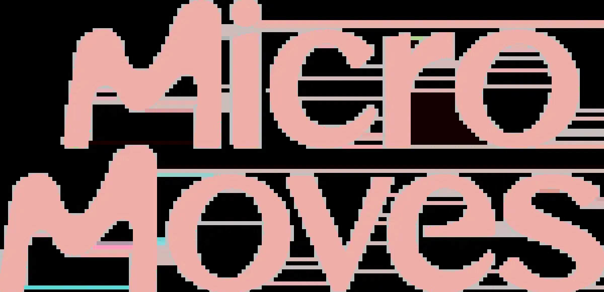 Micro Moves ** coming soon ** 